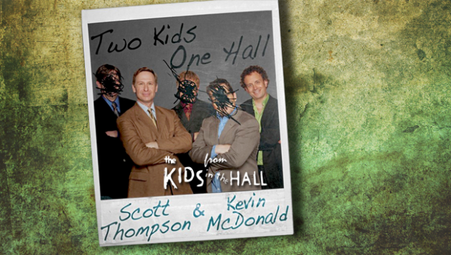 Two Kids One Hall | Scott Thompson and Kevin McDonald from The Kids in the Hall
