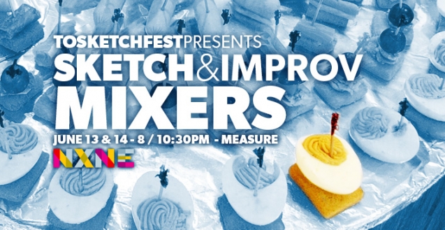 TOsketchfest presents Sketch & Improv Mixers at NXNE | June 13th at 8 / 10:30pm