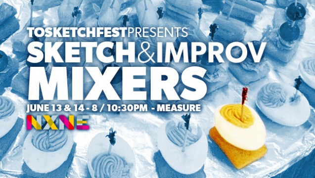 TOsketchfest presents Sketch & Improv Mixers at NXNE | June 13th at 8 / 10:30pm